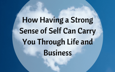 How Having a Strong Sense of Self Can Carry You Through Life and Business